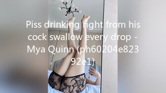 Piss drinking right from his cock swallow every drop - Mya Quinn (ph60204e82392e1)